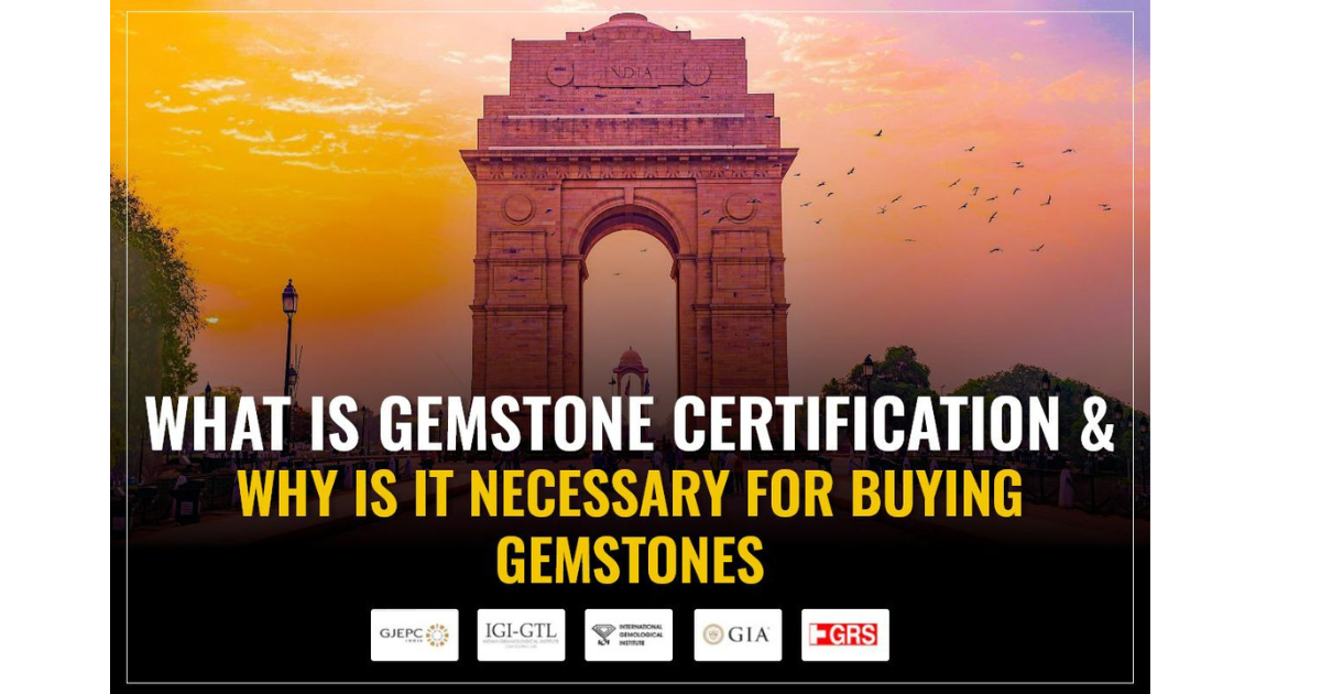 What is Gemstone Certification & Why is it Necessary for Buying Gemstones in Delhi?